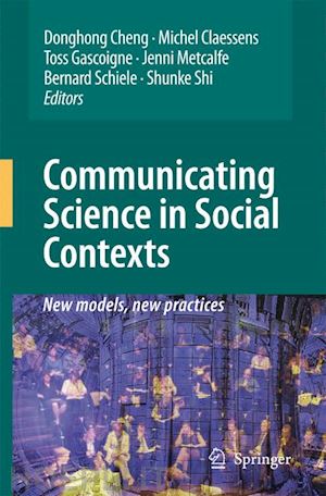 cheng donghong (curatore); claessens michel (curatore); gascoigne nicholas r. j. (curatore); metcalfe jenni (curatore); schiele bernard (curatore); shi shunke (curatore) - communicating science in social contexts