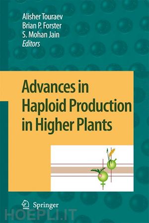 touraev alisher (curatore); forster brian p. (curatore); jain shri mohan (curatore) - advances in haploid production in higher plants