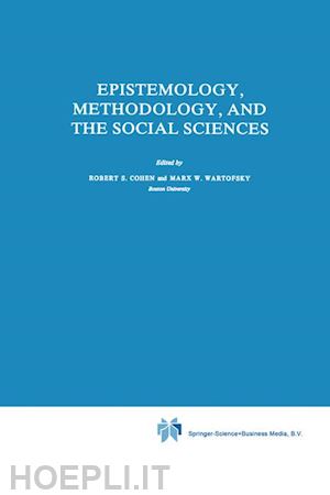 cohen robert s. (curatore); wartofsky marx w. (curatore) - epistemology, methodology, and the social sciences