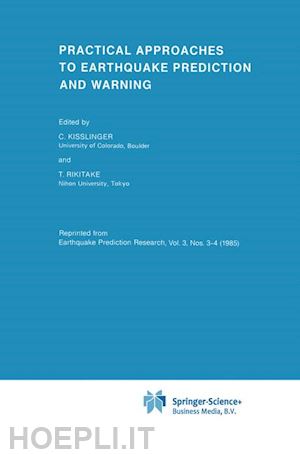 kisslinger c. (curatore); rikitake tsuneji (curatore) - practical approaches to earthquake prediction and warning