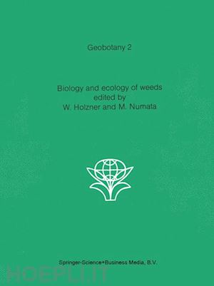 holzner w. (curatore); numata m. (curatore) - biology and ecology of weeds