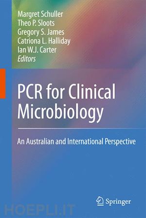 carter ian w.j. (curatore); schuller margret (curatore); james gregory s. (curatore); sloots theo p. (curatore); halliday catriona l. (curatore) - pcr for clinical microbiology