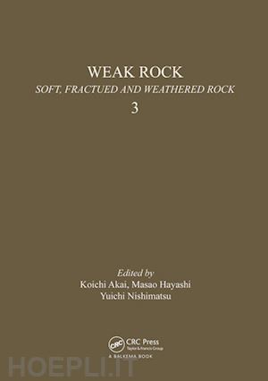 nishimatsu y.; akai k. (curatore); hayashi m. (curatore) - weak rock: soft, fractured & weathered rock, volume 3