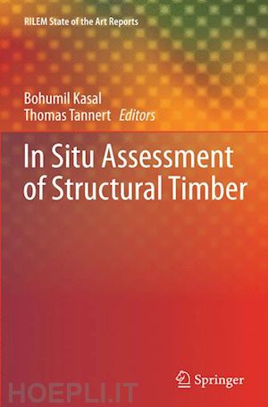 kasal bohumil (curatore); tannert thomas (curatore) - in situ assessment of structural timber