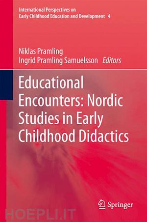 pramling niklas (curatore); pramling samuelsson ingrid (curatore) - educational encounters: nordic studies in early childhood didactics