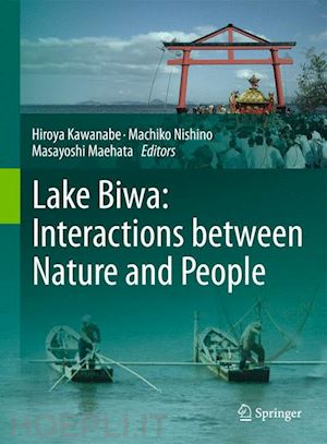 kawanabe hiroya (curatore); nishino machiko (curatore); maehata masayoshi (curatore) - lake biwa: interactions between nature and people
