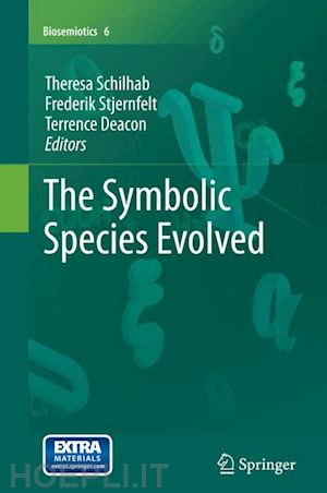 schilhab theresa (curatore); stjernfelt frederik (curatore); deacon terrence (curatore) - the symbolic species evolved