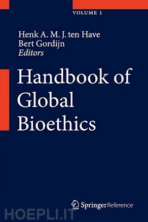 ten have henk a.m.j. (curatore); gordijn bert (curatore) - handbook of global bioethics