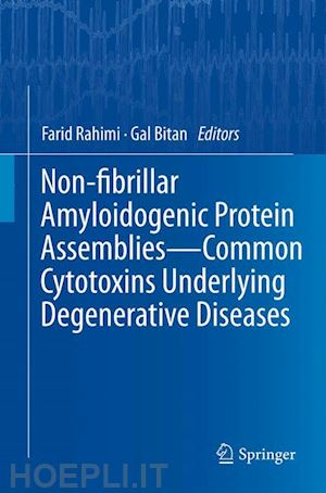 rahimi farid (curatore); bitan gal (curatore) - non-fibrillar amyloidogenic protein assemblies - common cytotoxins underlying degenerative diseases