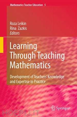 leikin roza (curatore); zazkis rina (curatore) - learning through teaching mathematics