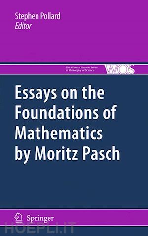 pollard stephen (curatore) - essays on the foundations of mathematics by moritz pasch