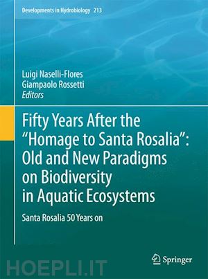 naselli-flores luigi (curatore); rossetti giampaolo (curatore) - fifty years after the homage to santa rosalia: old and new paradigms on biodiversity in aquatic ecosystems