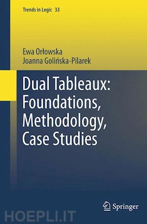 orlowska ewa; golinska pilarek joanna - dual tableaux: foundations, methodology, case studies