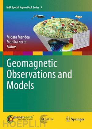 mandea m. (curatore); korte monika (curatore) - geomagnetic observations and models