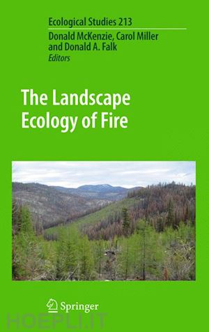 mckenzie donald (curatore); miller carol (curatore); falk donald a. (curatore) - the landscape ecology of fire