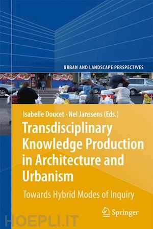 doucet isabelle (curatore); janssens nel (curatore) - transdisciplinary knowledge production in architecture and urbanism