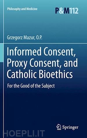 mazur o.p. grzegorz - informed consent, proxy consent, and catholic bioethics