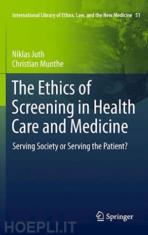 juth niklas; munthe christian - the ethics of screening in health care and medicine