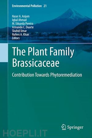 anjum naser a. (curatore); ahmad iqbal (curatore); pereira m. eduarda (curatore); duarte armando c. (curatore); umar shahid (curatore); khan nafees a. (curatore) - the plant family brassicaceae