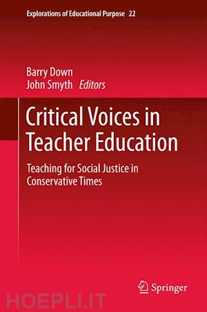 down barry (curatore); smyth john (curatore) - critical voices in teacher education