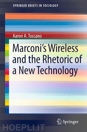 toscano aaron - marconi's wireless and the rhetoric of a new technology