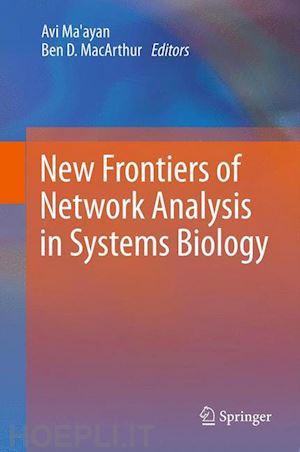 ma'ayan avi (curatore); macarthur ben d. (curatore) - new frontiers of network analysis in systems biology