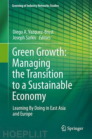 vazquez-brust diego a. (curatore); sarkis joseph (curatore) - green growth: managing the transition to a sustainable economy