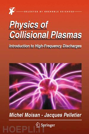 moisan michel; pelletier jacques - physics of collisional plasmas