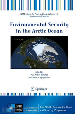 berkman paul arthur (curatore); vylegzhanin alexander n. (curatore) - environmental security in the arctic ocean