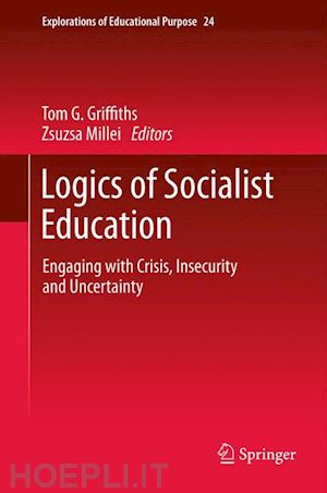 griffiths tom g. (curatore); millei zsuzsa (curatore) - logics of socialist education