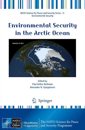 berkman paul arthur (curatore); vylegzhanin alexander n. (curatore) - environmental security in the arctic ocean