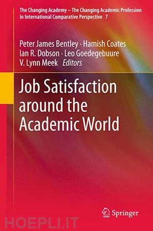 bentley peter james (curatore); coates hamish (curatore); dobson ian (curatore); goedegebuure leo (curatore); meek v lynn (curatore) - job satisfaction around the academic world