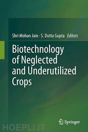 jain shri mohan (curatore); dutta gupta s. (curatore) - biotechnology of neglected and underutilized crops