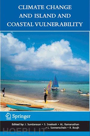 sundaresan j. (curatore); sreekesh s. (curatore); ramanathan al (curatore); sonnenschein leonard (curatore); boojh ram (curatore) - climate change and island and coastal vulnerability