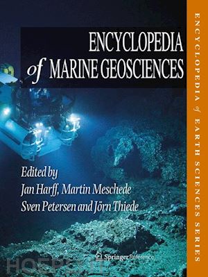 harff jan (curatore); meschede martin (curatore); petersen sven (curatore); thiede jörn (curatore) - encyclopedia of marine geosciences