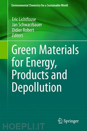 lichtfouse eric (curatore); schwarzbauer jan (curatore); robert didier (curatore) - green materials for energy, products and depollution