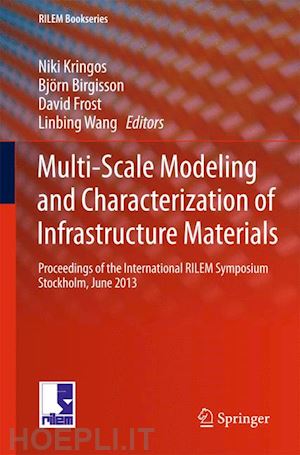 kringos niki (curatore); birgisson björn (curatore); frost david (curatore); wang linbing (curatore) - multi-scale modeling and characterization of infrastructure materials