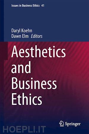 koehn daryl (curatore); elm dawn (curatore) - aesthetics and business ethics