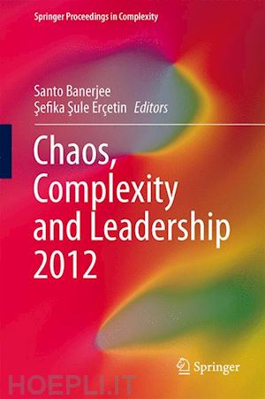 banerjee santo (curatore); erçetin sefika sule (curatore) - chaos, complexity and leadership 2012