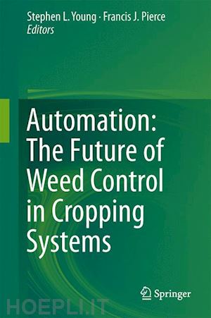 young stephen l. (curatore); pierce francis j. (curatore) - automation: the future of weed control in cropping systems