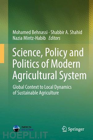 behnassi mohamed (curatore); shahid shabbir a. (curatore); mintz-habib nazia (curatore) - science, policy and politics of modern agricultural system