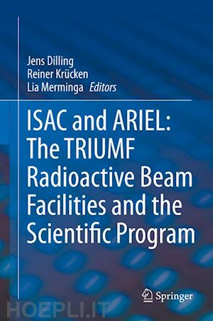 dilling jens (curatore); krücken reiner (curatore); merminga lia (curatore) - isac and ariel: the triumf radioactive beam facilities and the scientific program