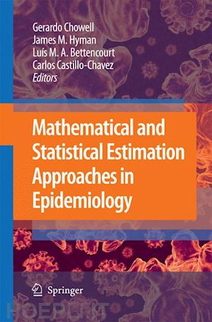 chowell gerardo (curatore); hayman james m. (curatore); bettencourt luís m. a. (curatore); castillo-chavez carlos (curatore) - mathematical and statistical estimation approaches in epidemiology