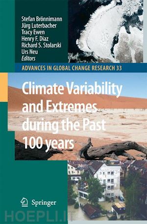 brönnimann stefan (curatore); luterbacher jürg (curatore); ewen tracy (curatore); diaz henry f. (curatore); stolarski richard s. (curatore); neu urs (curatore) - climate variability and extremes during the past 100 years