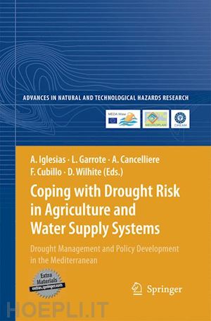 iglesias ana (curatore); garrote luis (curatore); cancelliere antonio (curatore); cubillo francisco (curatore); wilhite donald a. (curatore) - coping with drought risk in agriculture and water supply systems