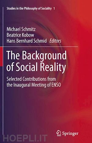 schmitz michael (curatore); kobow beatrice (curatore); schmid hans bernhard (curatore) - the background of social reality