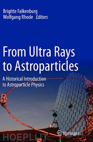 falkenburg brigitte (curatore); rhode wolfgang (curatore) - from ultra rays to astroparticles