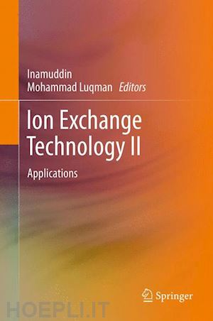 inamuddin dr. (curatore); luqman mohammad (curatore) - ion exchange technology ii
