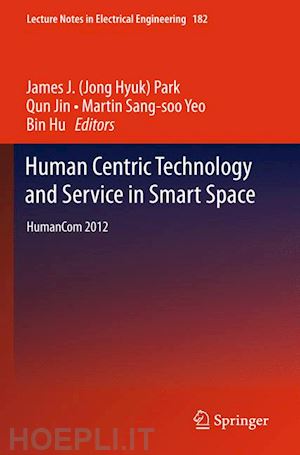 park james j. (jong hyuk) (curatore); jin qun (curatore); sang-soo yeo martin (curatore); hu bin (curatore) - human centric technology and service in smart space