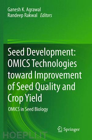 agrawal ganesh k. (curatore); rakwal randeep (curatore) - seed development: omics technologies toward improvement of seed quality and crop yield